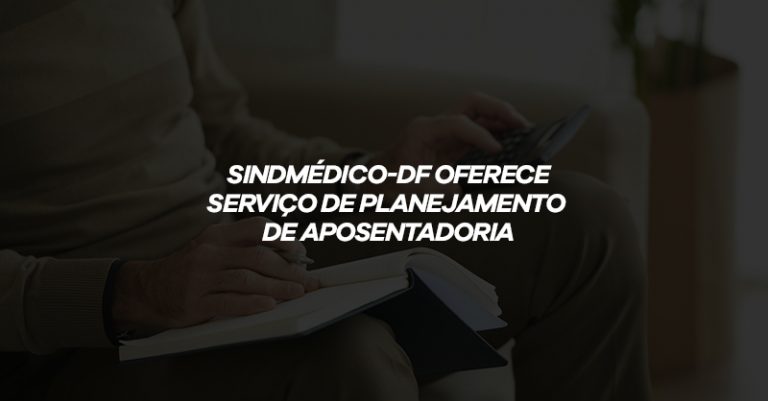 Planejamento de Aposentadoria: serviço do SindMédico