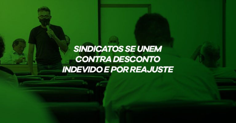 Sindicatos se unem contra desconto indevido e por reajuste