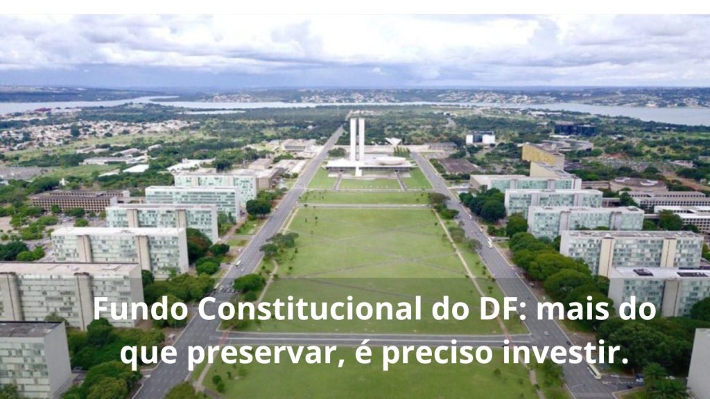 Fundo Constitucional do DF: mais do que preservar, é preciso investir