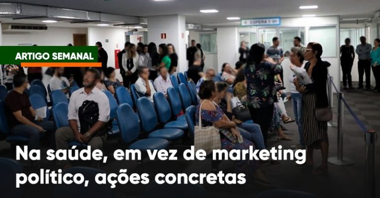 Na saúde, em vez de marketing político, ações concretas
