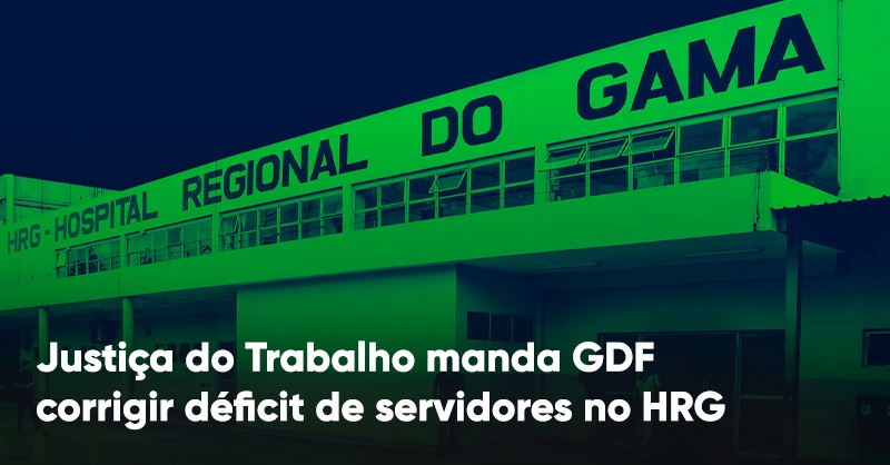 Justiça do Trabalho manda GDF corrigir déficit de servidores no HRG