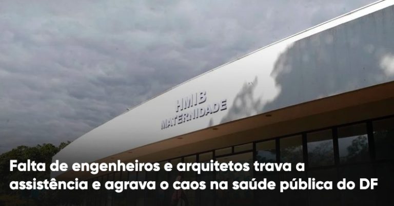 Falta de engenheiros e arquitetos trava a assistência e agrava o caos na saúde pública do DF