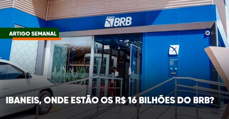 Ibaneis, onde estão os R$ 16 bilhões do BRB?