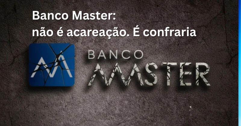 Banco Master: não é acareação. É confraria