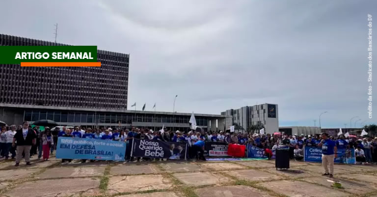 Salvar o BRB não pode custar o sofrimento do cidadão do DF
